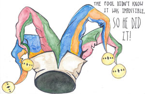 The fool didn't know it was impossible, so he did it!
